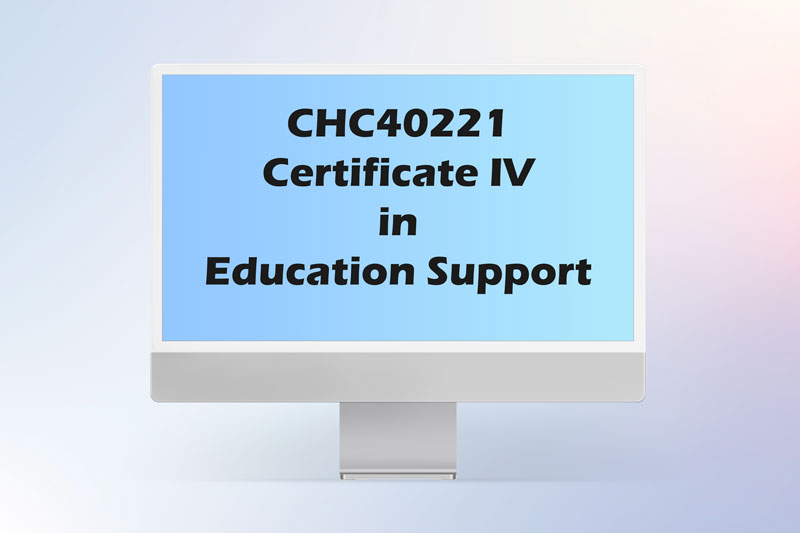 CHC40221 Certificate IV in Education Support